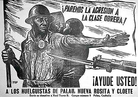 Paremos la Agresion a la Clase Obrera. Ayude Usted. A los Huelguistas de Palau, Nueva Rosita y Cloete. (Let us Stop the Aggression toward the Working Class. Help the Strikers of Palau, Nueva Rosita, and Cloete) - Leopoldo Méndez. Linoleum block print. 1950. On view at the Snite Museum of Art at the University of Notre Dame, Indiana. This street poster by Méndez called for solidarity with mine workers in their strike against the American owned company, Mexican Zinc Co.