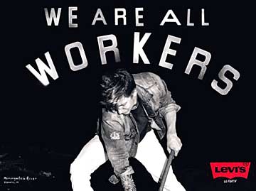 "We Are All Workers" - Ad campaign designed for Levi Strauss & Co. by ad firm, Wieden+Kennedy.
