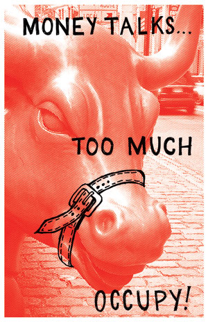 "Money Talks Too Much, Occupy!" - Josh MacPhee. "Money Talks Too Much, Occupy!" - Josh MacPhee. 2011. JustSeed Artist's Cooperative. Silkscreen print.
