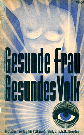 Brochure cover art for the Deutsches Hygiene-Museum exhibition "Healthy Woman - Healthy Nation" (1932). Designer unknown. The exhibit and pamphlet were created prior to the Nazi takeover of the museum. The legend at the bottom of the artwork reads, "German publisher for national welfare". Image courtesy of the Deutsches Hygiene-Museum, Dresden.