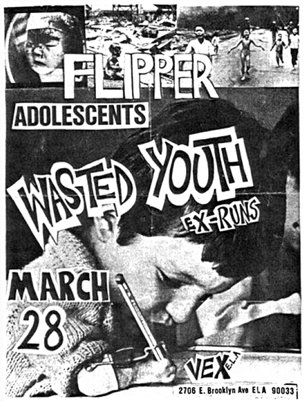 “Flipper, Adolescents, Wasted Youth” 1981 xerox flyer for punk concert at The Vex punk club in East Los Angeles. The top strip shows a child with radiation burns in Hiroshima 1945, a Chinese baby burned in a Japanese bombing run, Aug. 1937, a young Vietnamese girl burned in a napalm attack, 1972. The flyer featured a boy with birth defects from thalidomide toxicity, late 1950s.